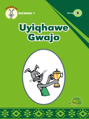 cover image of Ugwajo Graded Readers Grade 3, Book 1: Uyiqhwae Gwajo